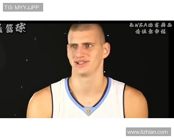 尼古拉约基奇如何在NBA赛场上展现全能球员的魅力与领导力